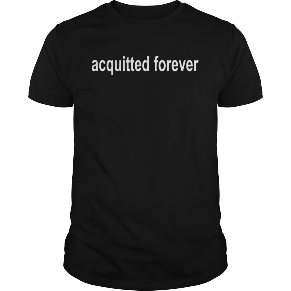 Acquitted Forever shirt