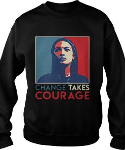 Alexandria Ocasio Cortez Change Takes Courage 2020 AOC Art  Sweatshirt