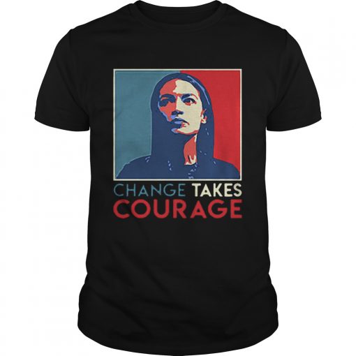 Alexandria Ocasio Cortez Change Takes Courage 2020 AOC Art  Unisex