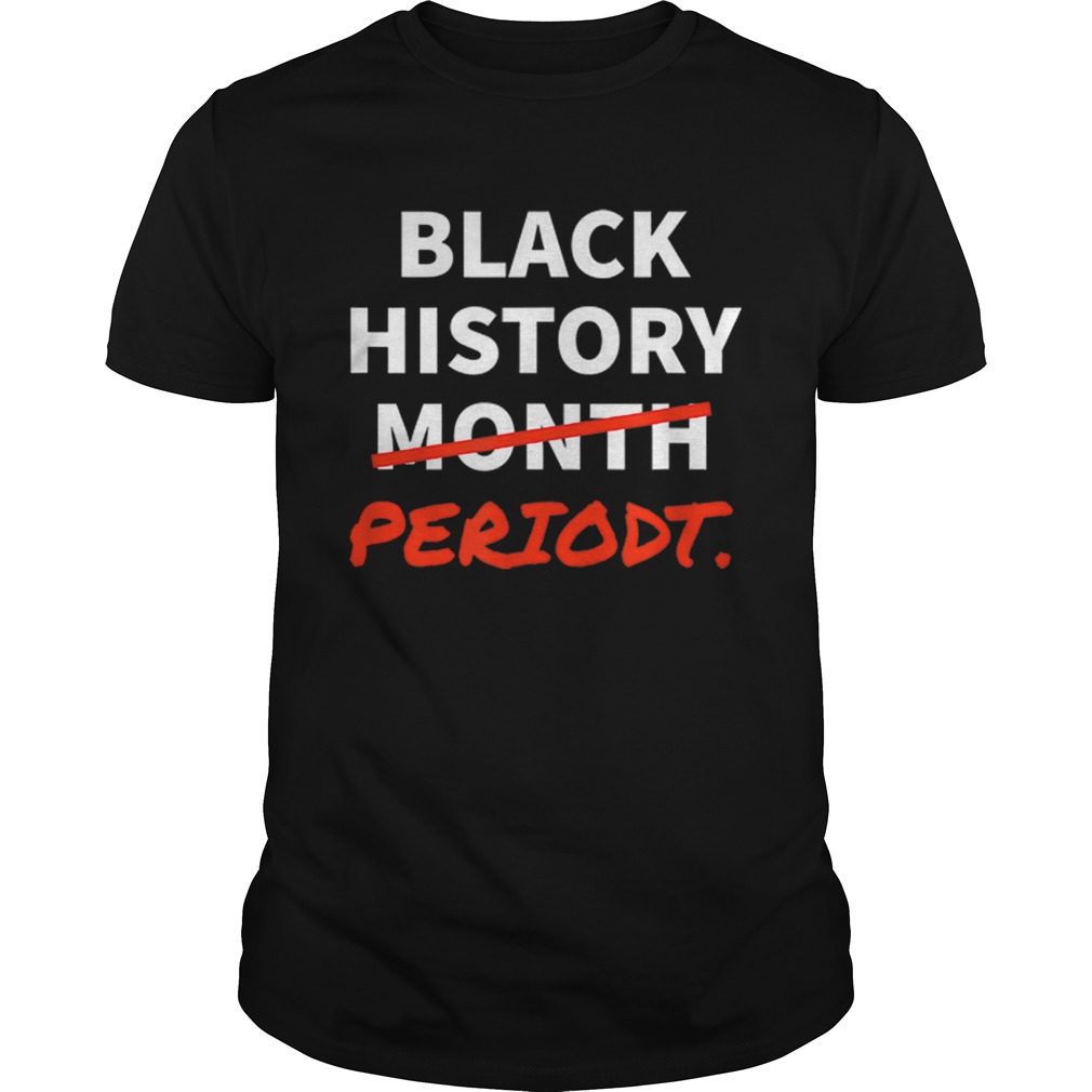 Black History Month Or Black History Periodt African American shirt