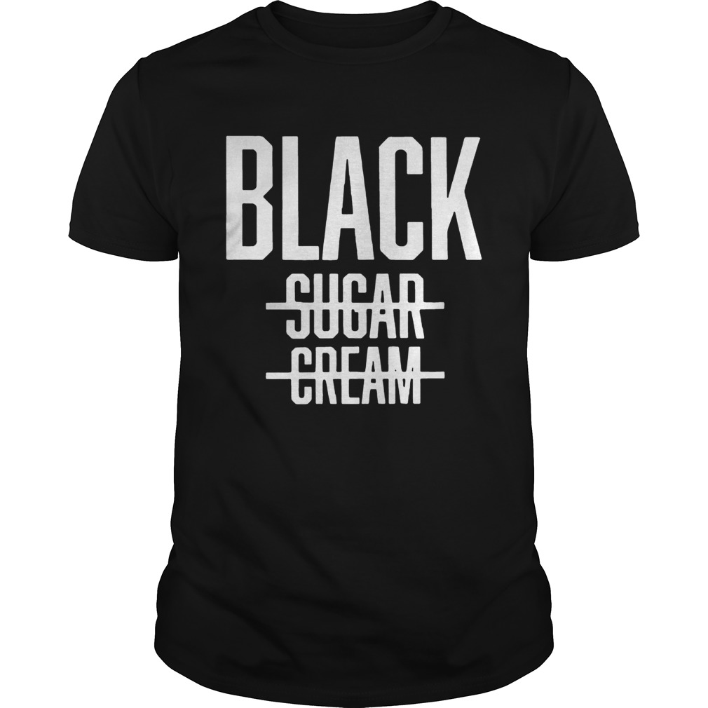 Black No Cream No Sugar Black History shirt