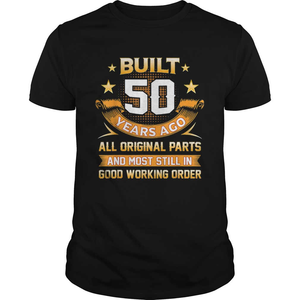 Built 50 Years Ago All Original Parts And Good Working Order shirt