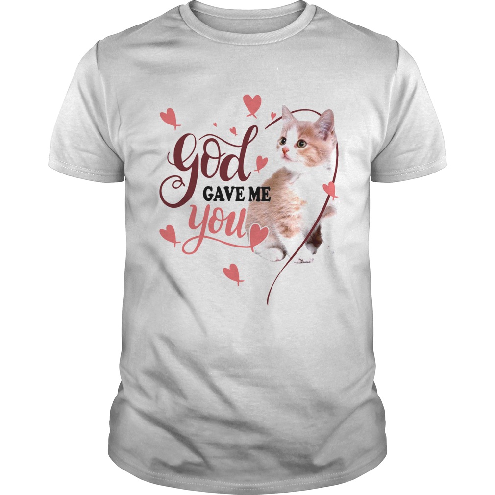 Cat God Gave Me You shirt