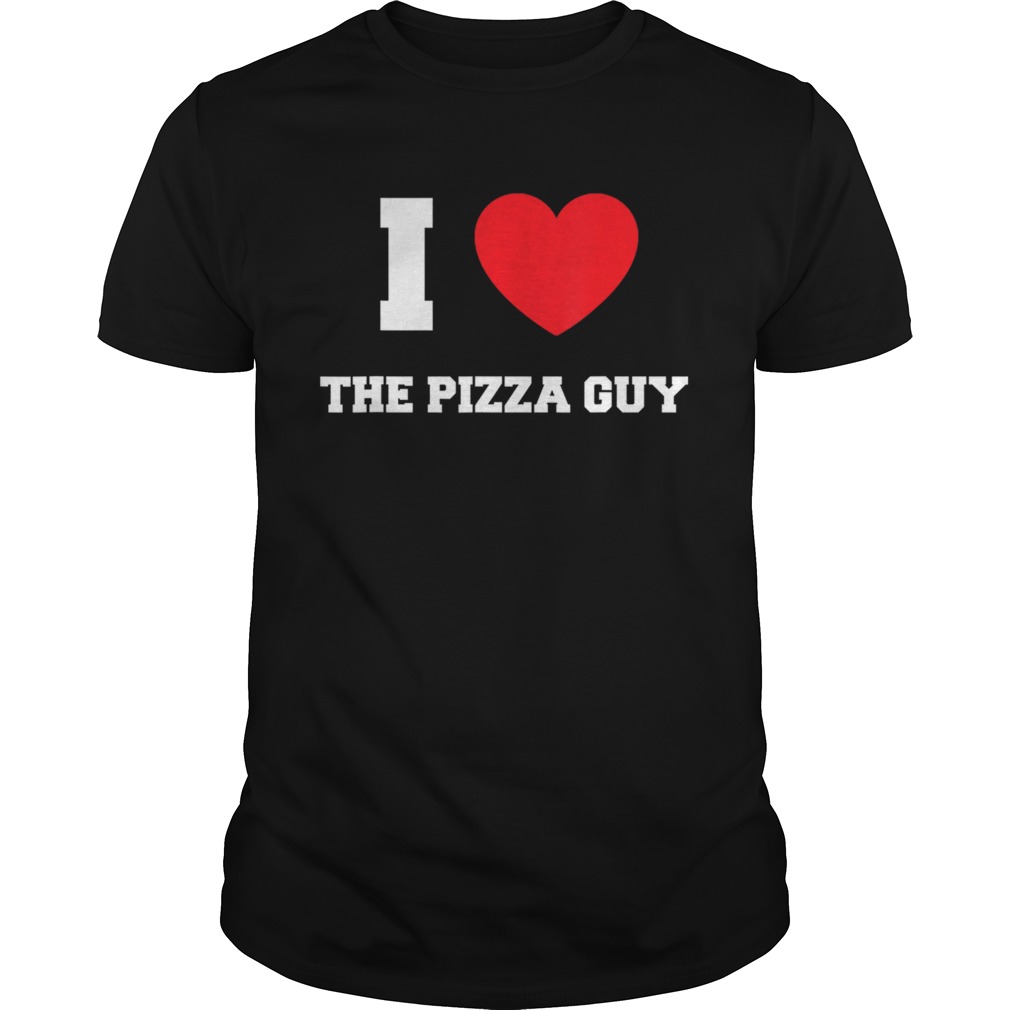 Funny I Love The Pizza Guy shirt