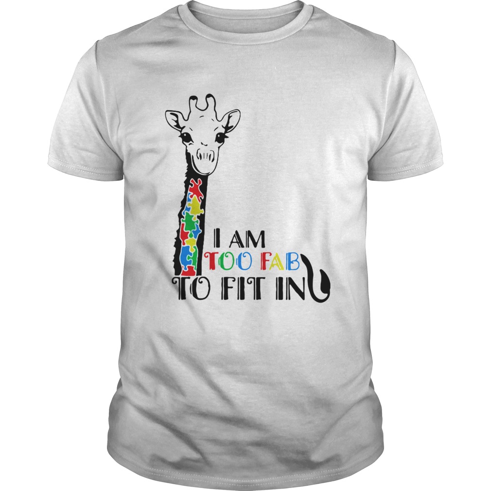 Giraffe Autism Awareness I Am Too Fab To Fit In shirt