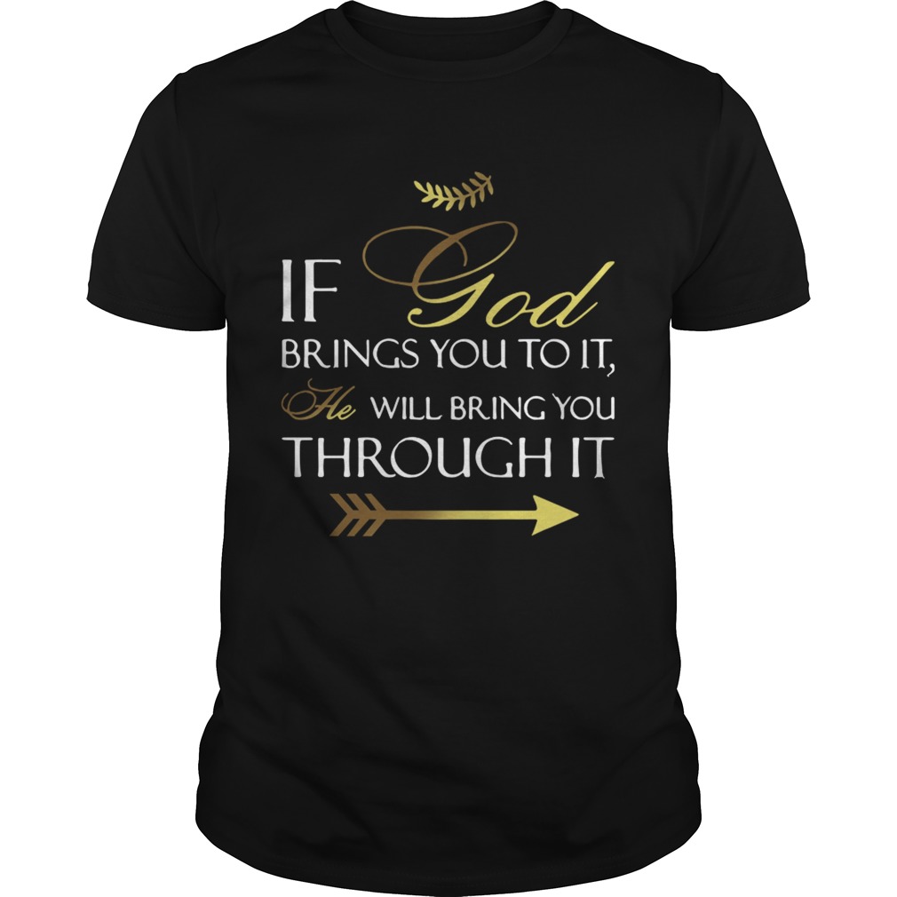 If God Brings You To It shirt