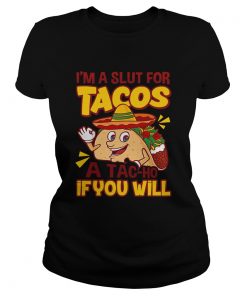 Im A Slut For Tacos A TaCho If You Will  Classic Ladies