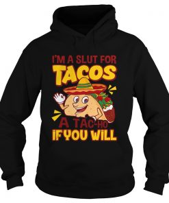 Im A Slut For Tacos A TaCho If You Will  Hoodie