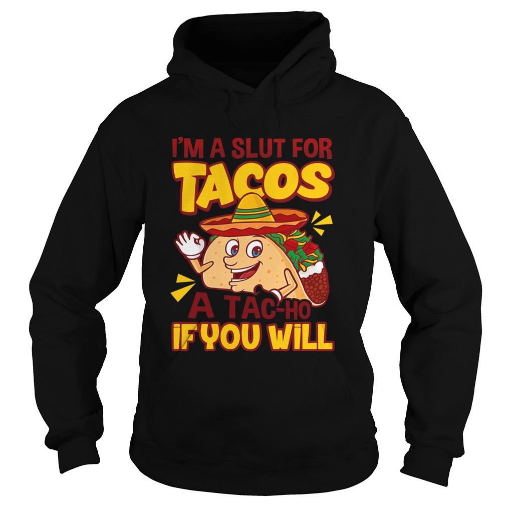 Im A Slut For Tacos A TaCho If You Will Hoodie