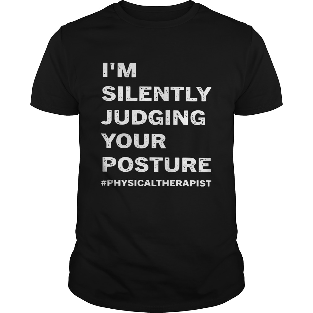 Im Silently Judging Your Posture physicaltherapist shirt