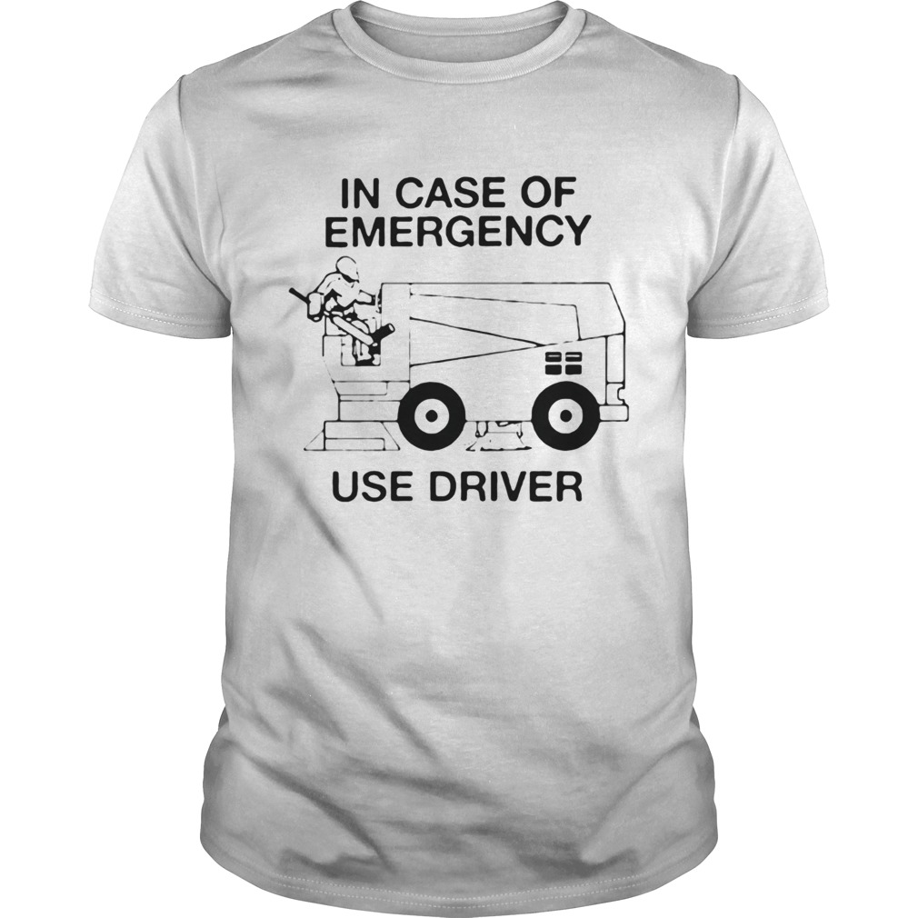 In Case Of Emergency Use Driver shirt