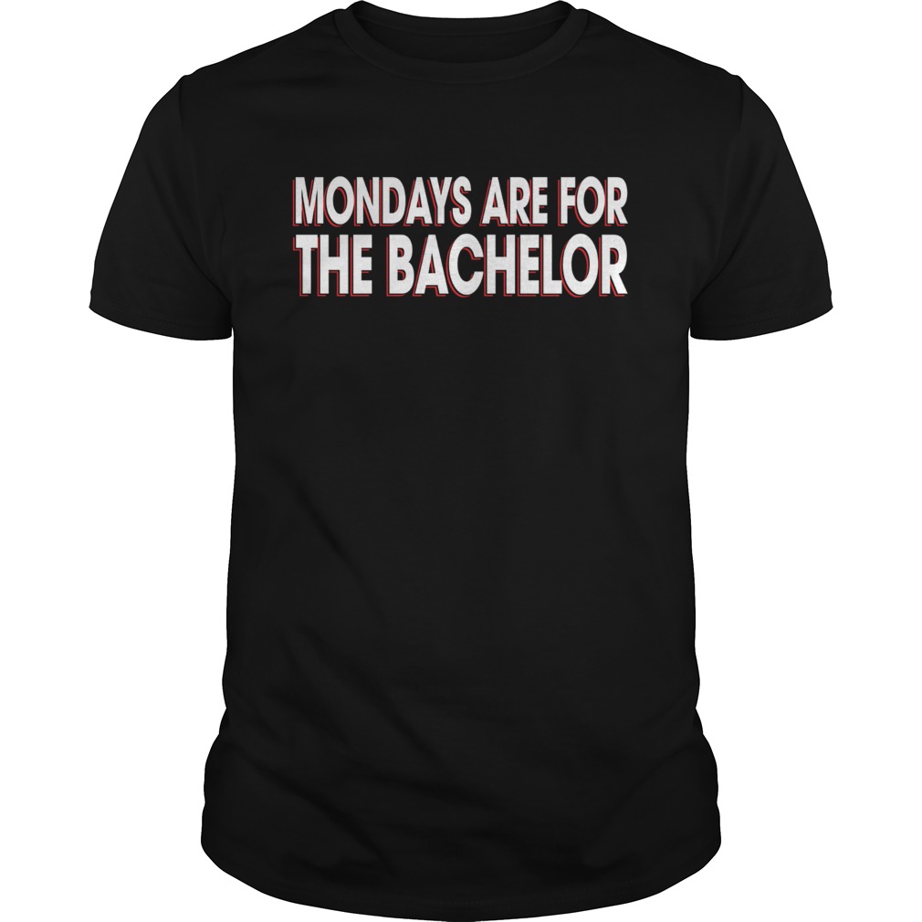 Mondays Are For The Bachelor shirt