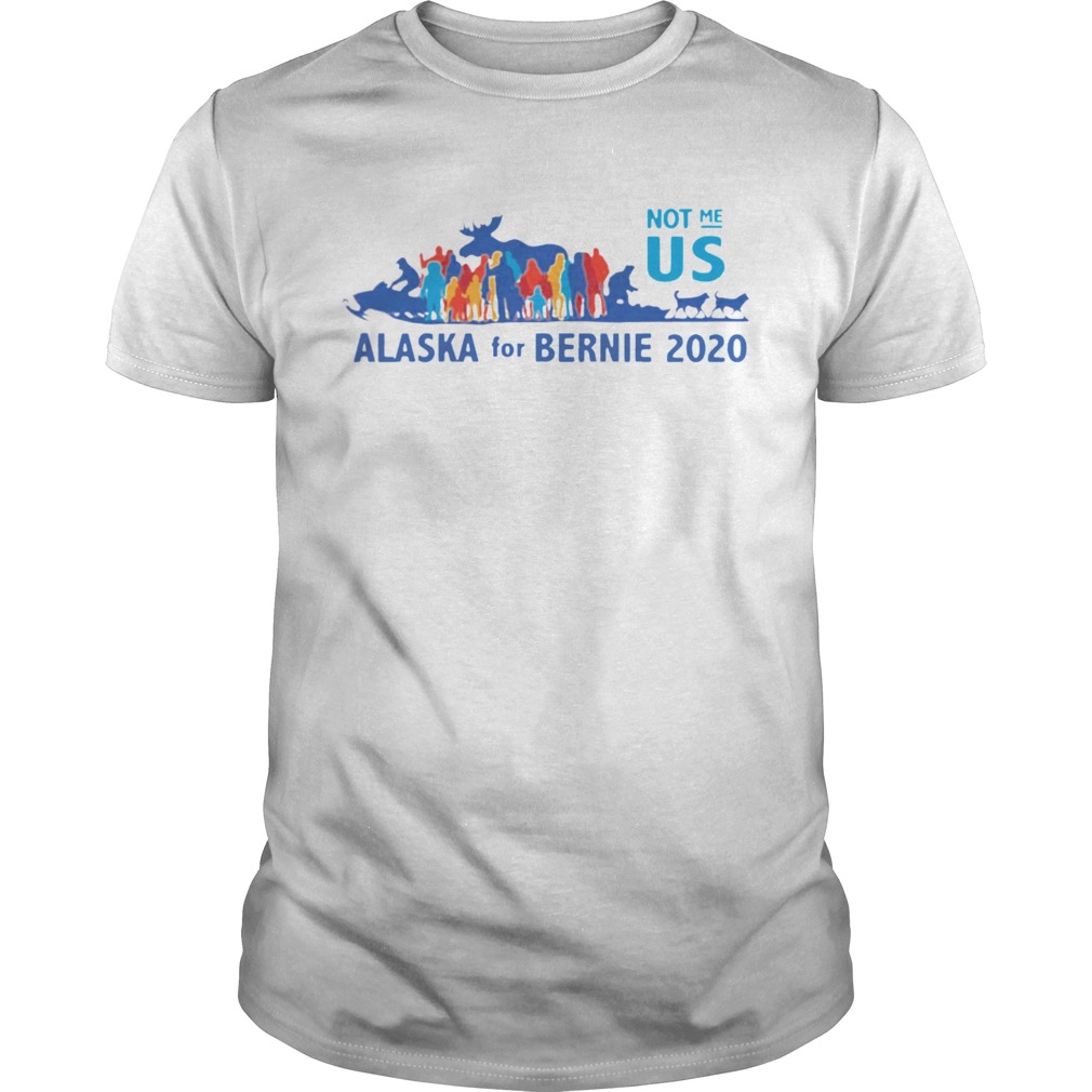 Not Me US Vote for Bernie in Alaska shirt