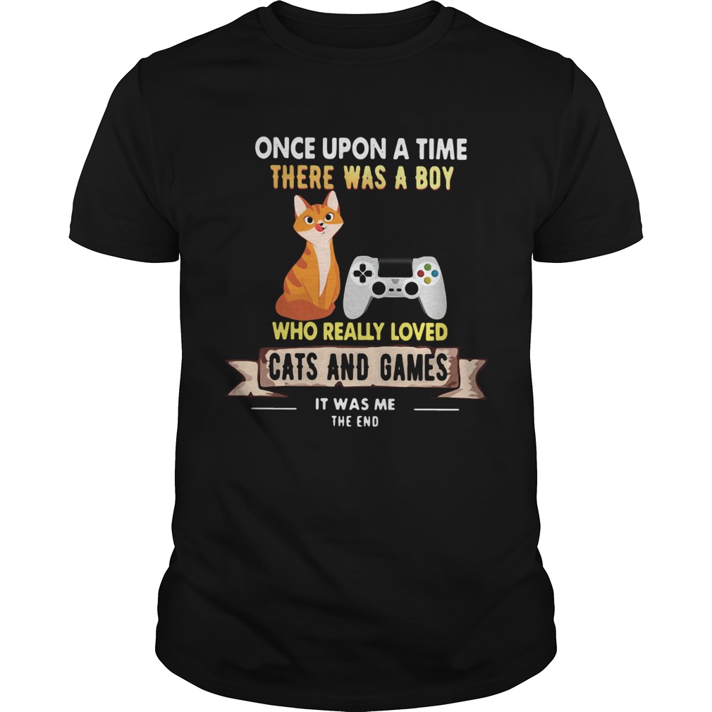 Once Upon A Time There Was A Boy Who Really Loved Cats And Games shirt