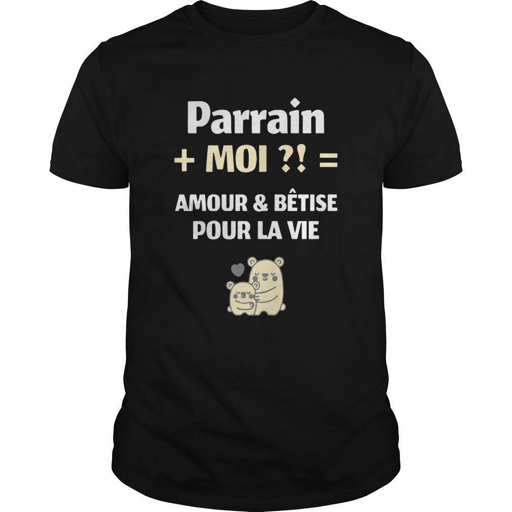 Parrain Moi Amour And Beetise Pour La Vie shirt
