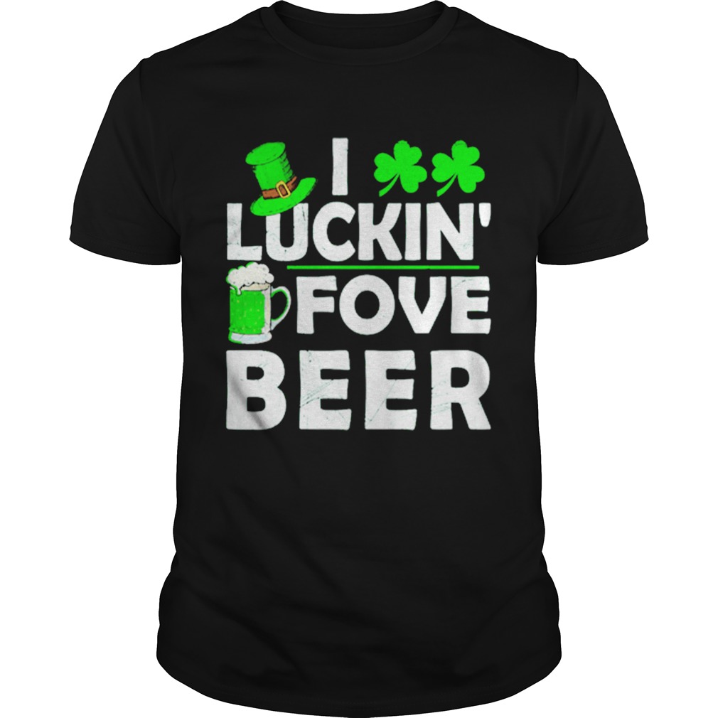 St Patricks day Irish I luckin fove beer shirt