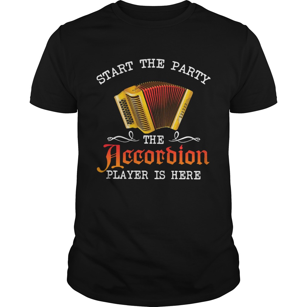 Start The Party The Accordion Player Is Here shirt