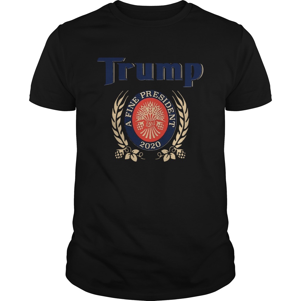 TRUMP A FINE PRESIDENT 2020 Trump Lover shirt