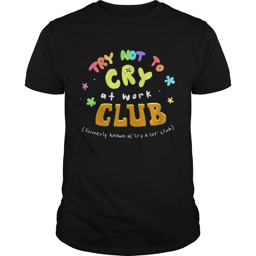 Try Not To Cry At Work Club shirt