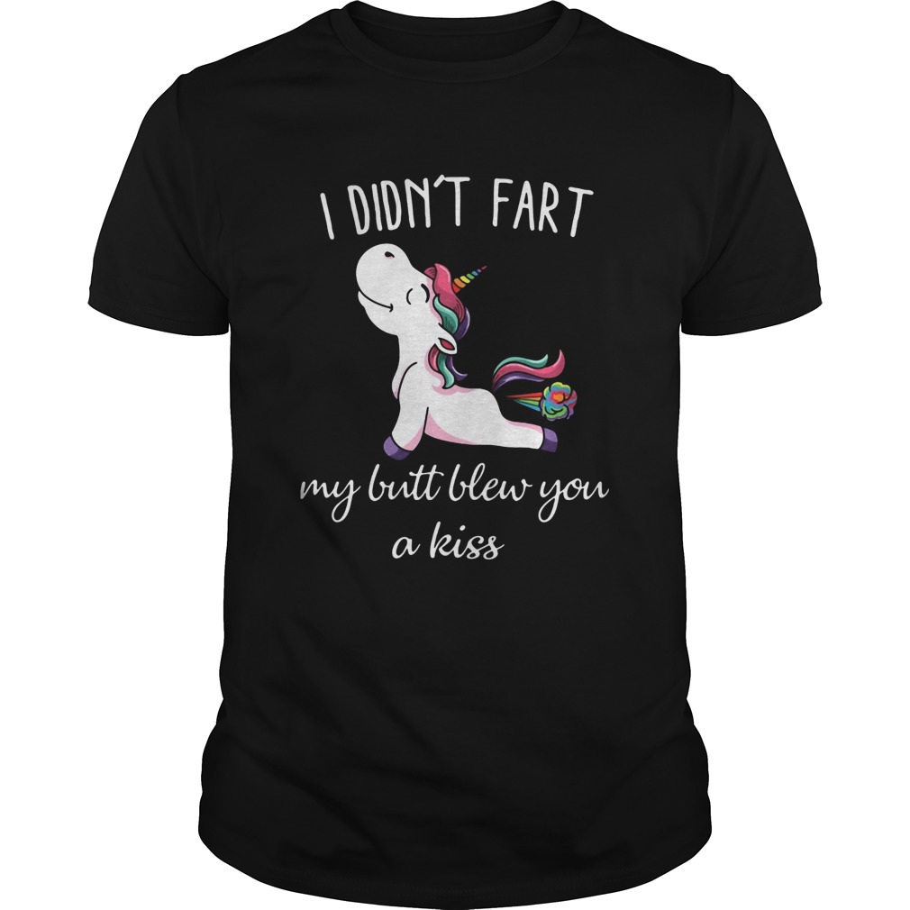 Unicorn I Didnt Fart My Butt Blew You A Kiss shirt