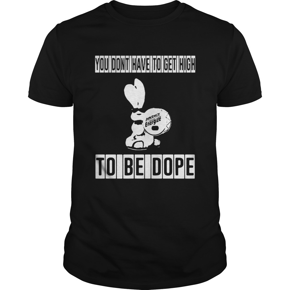 You Dont Have To Get High To Be Dope shirt