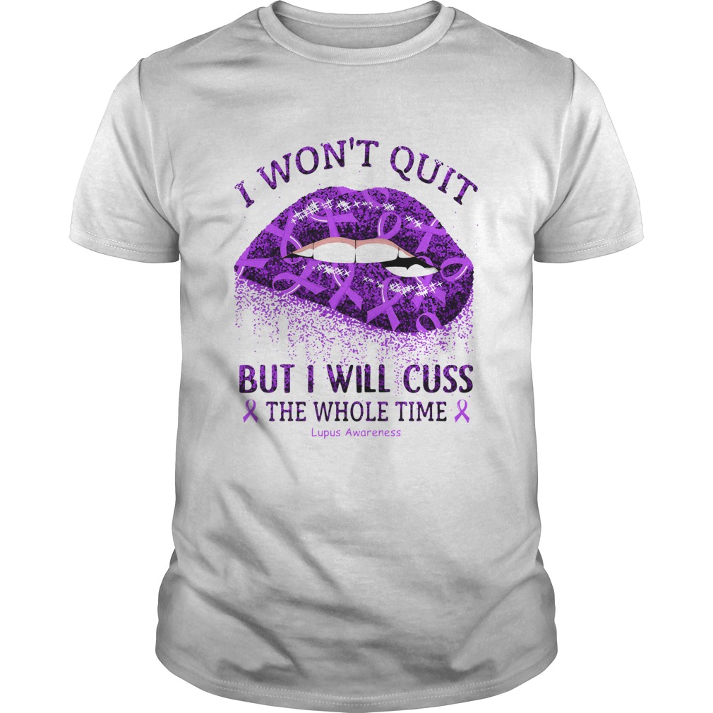 I Won't Quit But I Will Cuss The Whole Time Lupus Awareness shirt