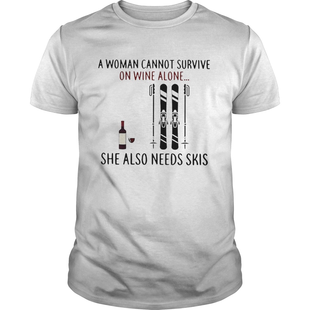A Cannot Survive On Wine Alone She Also Needs shirt