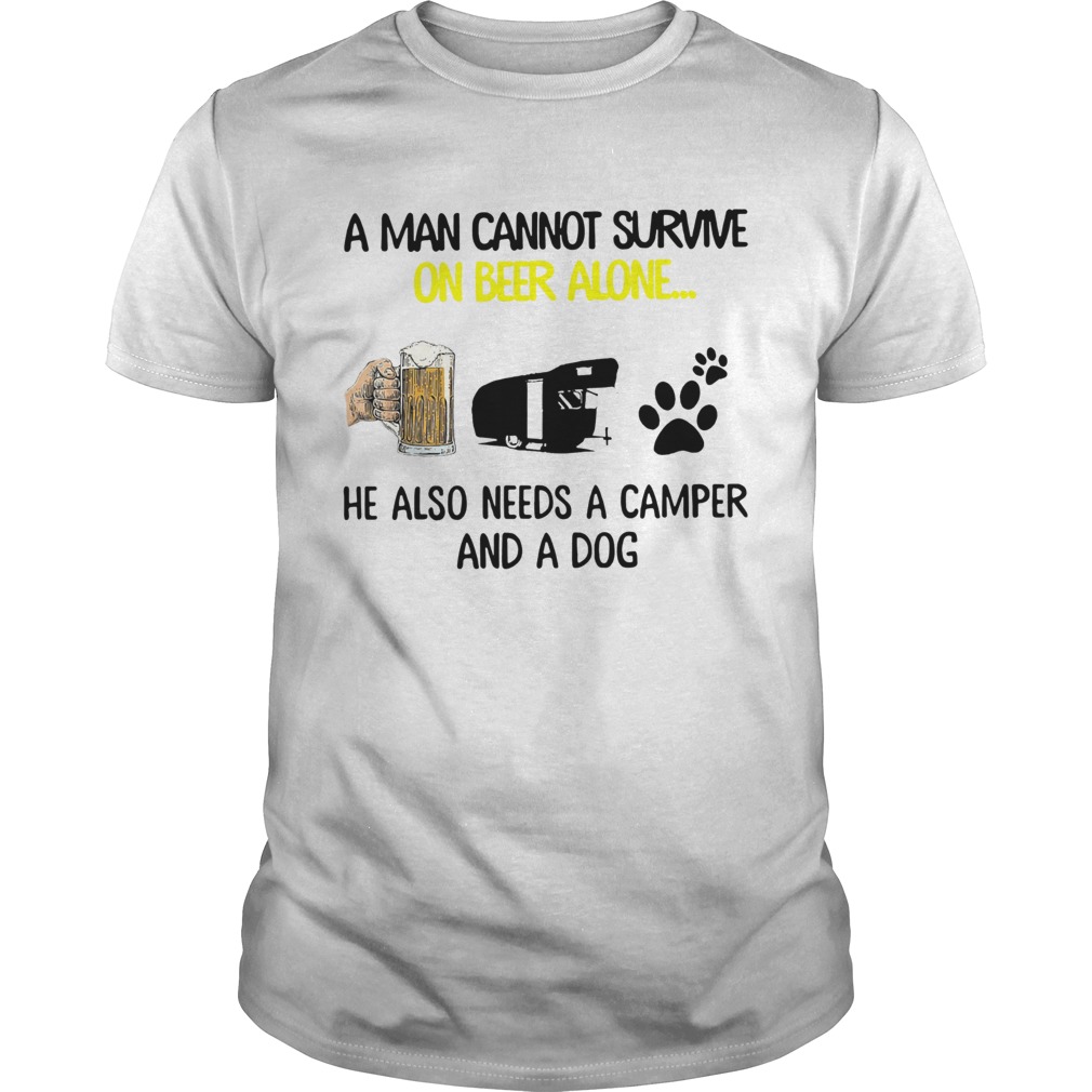 A Man Cannot Survive On Beer Alone He Also Needs Camper And A Dog shirt