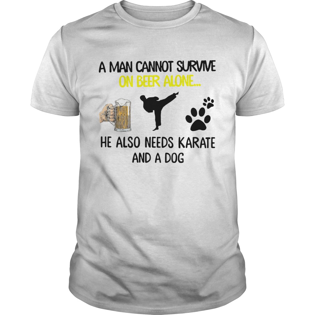 A Man Cannot Survive On Beer Alone He Also Needs Karate And A Dog shirt