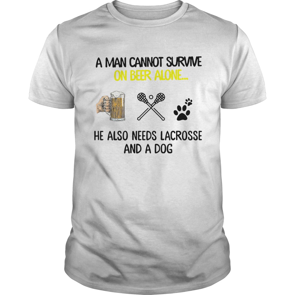 A Man Cannot Survive On Beer Alone He Also Needs Lacrosse And A Dog shirt