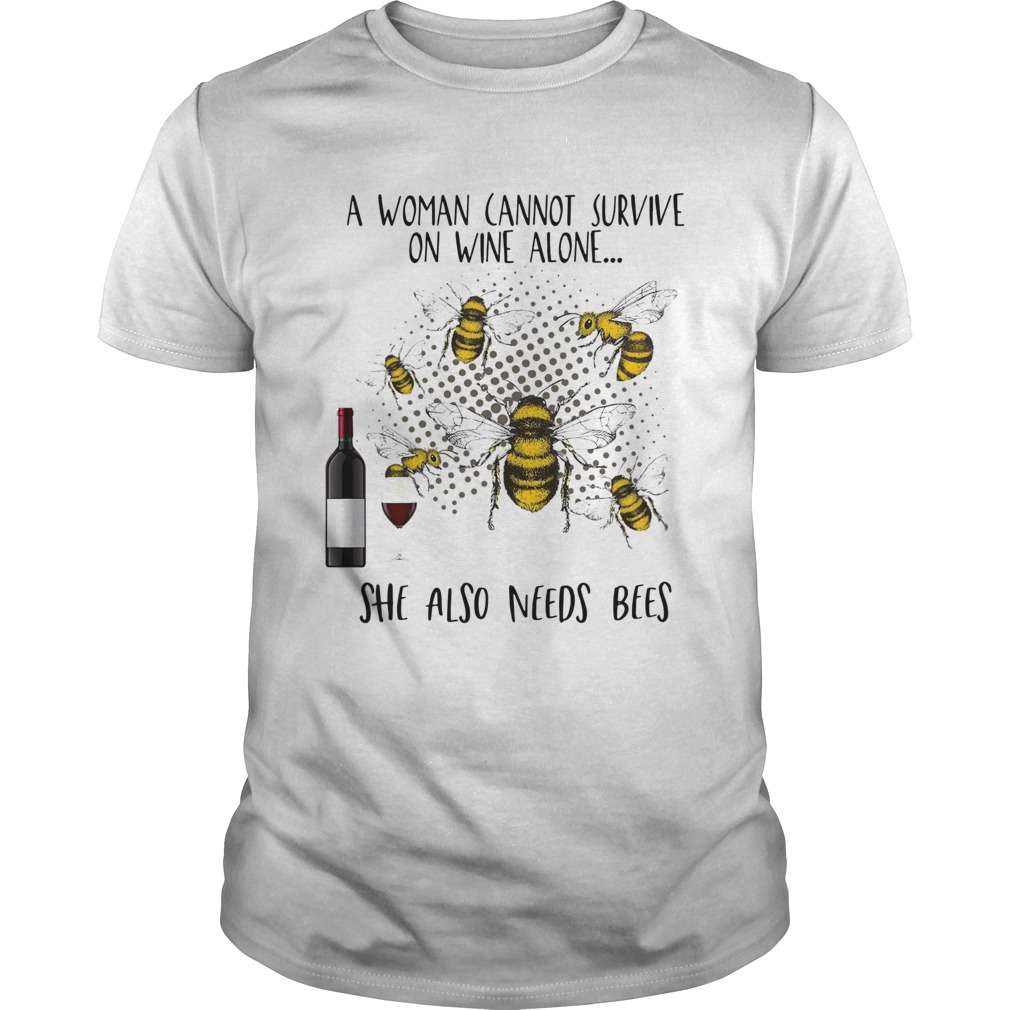 A woman cannot survive on wine alone she also needs Bees shirt