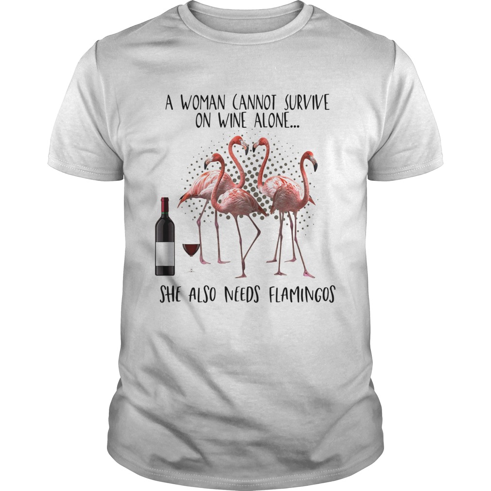 A woman cannot survive on wine alone she also needs Flamingos shirt