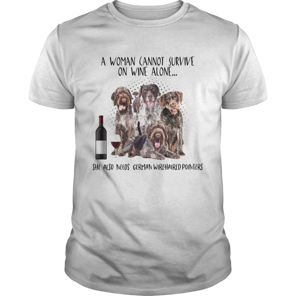 A woman cannot survive on wine alone she also needs German Wirehaired Pointers shirt