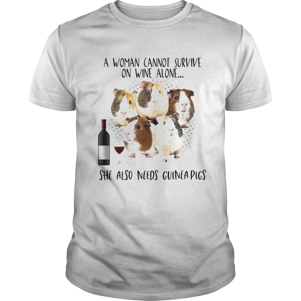 A woman cannot survive on wine alone she also needs Guinea Pigs shirt
