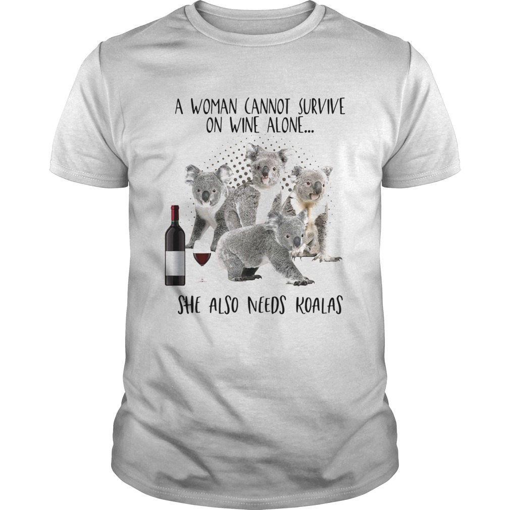 A woman cannot survive on wine alone she also needs Koalas shirt