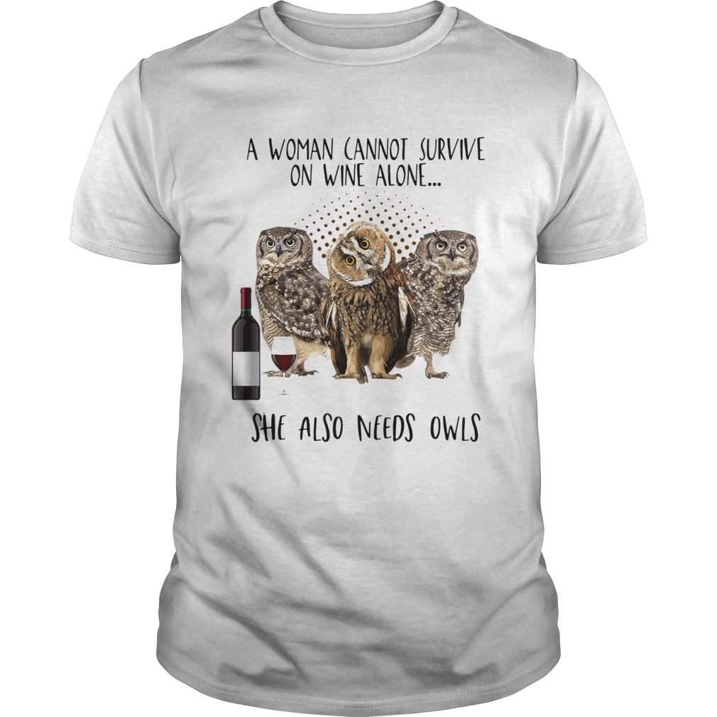 A woman cannot survive on wine alone she also needs owls shirt