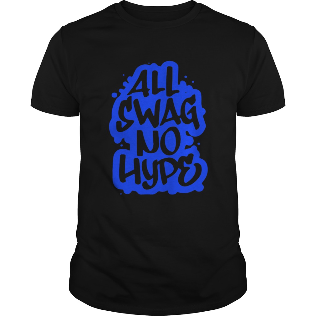 All Swag No Hype Urban Saying Cool Quote Graffiti Style shirt