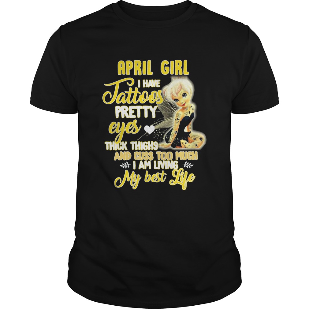 April Girl I Have Tattoos Pretty Eyes Thick Thighs And Cuss Too Much shirt