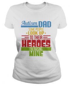 Autism Dad some people look up to their heroes Im Raising mine  Classic Ladies