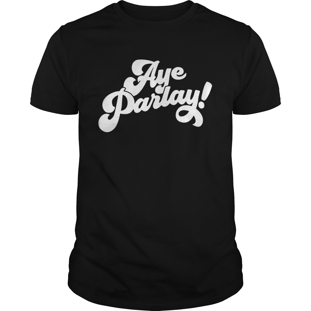 Aye Parlay shirt