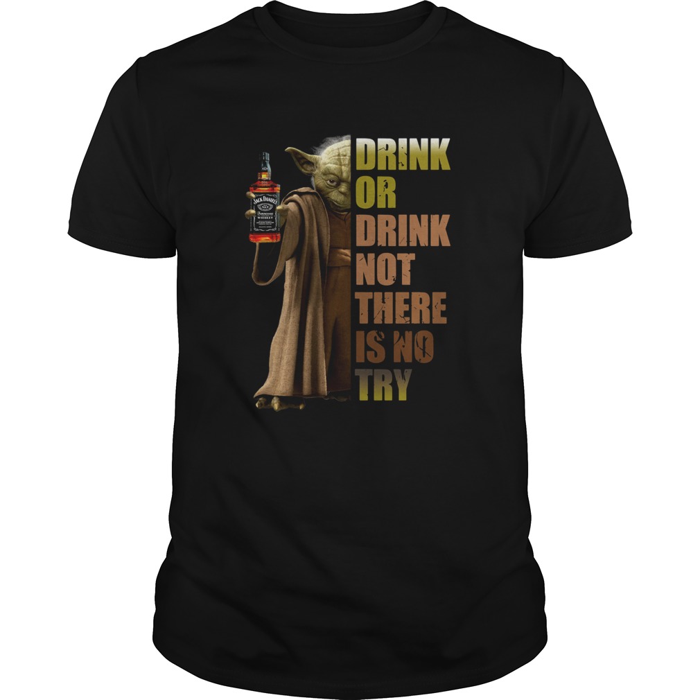 Baby Yoda Jack Daniels Drink Or Drink Not There Is No Try shirt