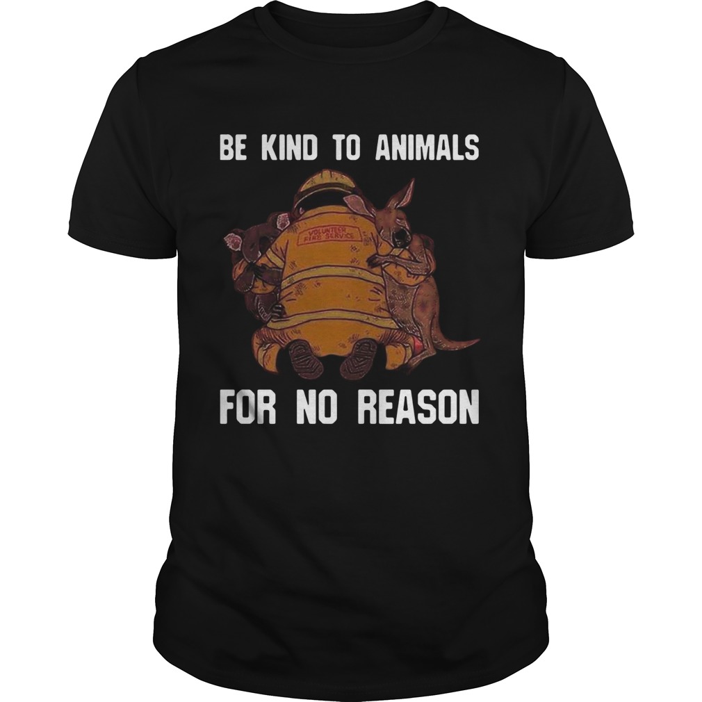 Be Kind To Animals For No Reason shirt
