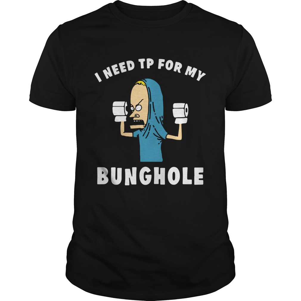 Beavis I Need Tp For My Bunghole shirt