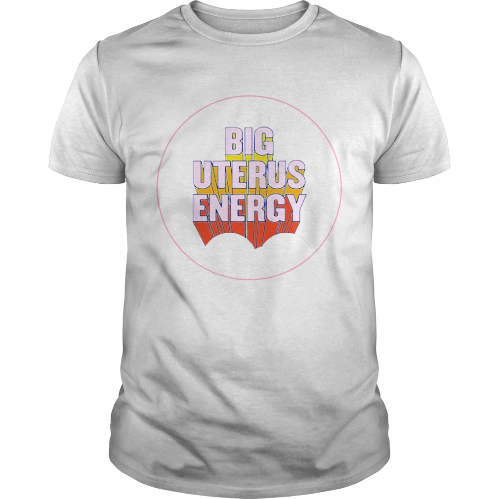 Big Uterus Energy shirt