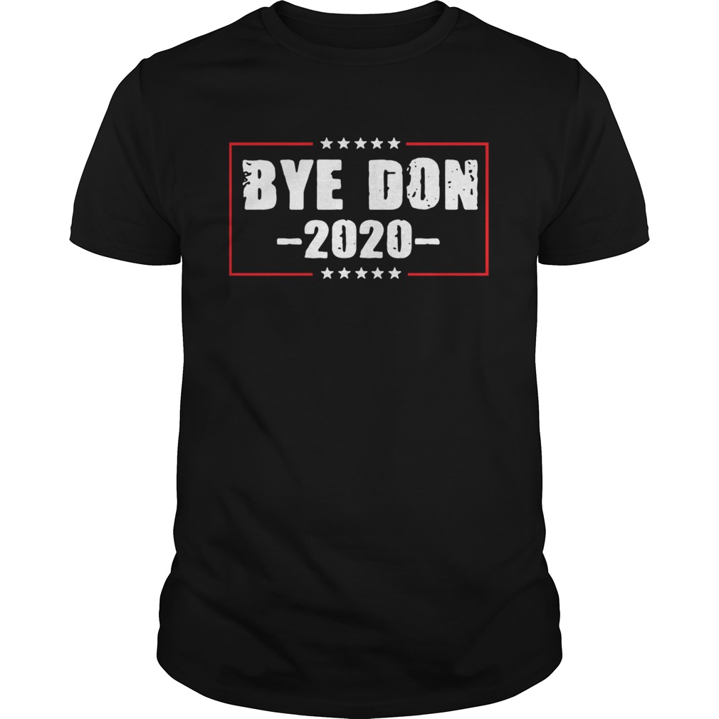 Bye Don Anti Trump Joe Biden 2020 Funny Vote Biden Unisex