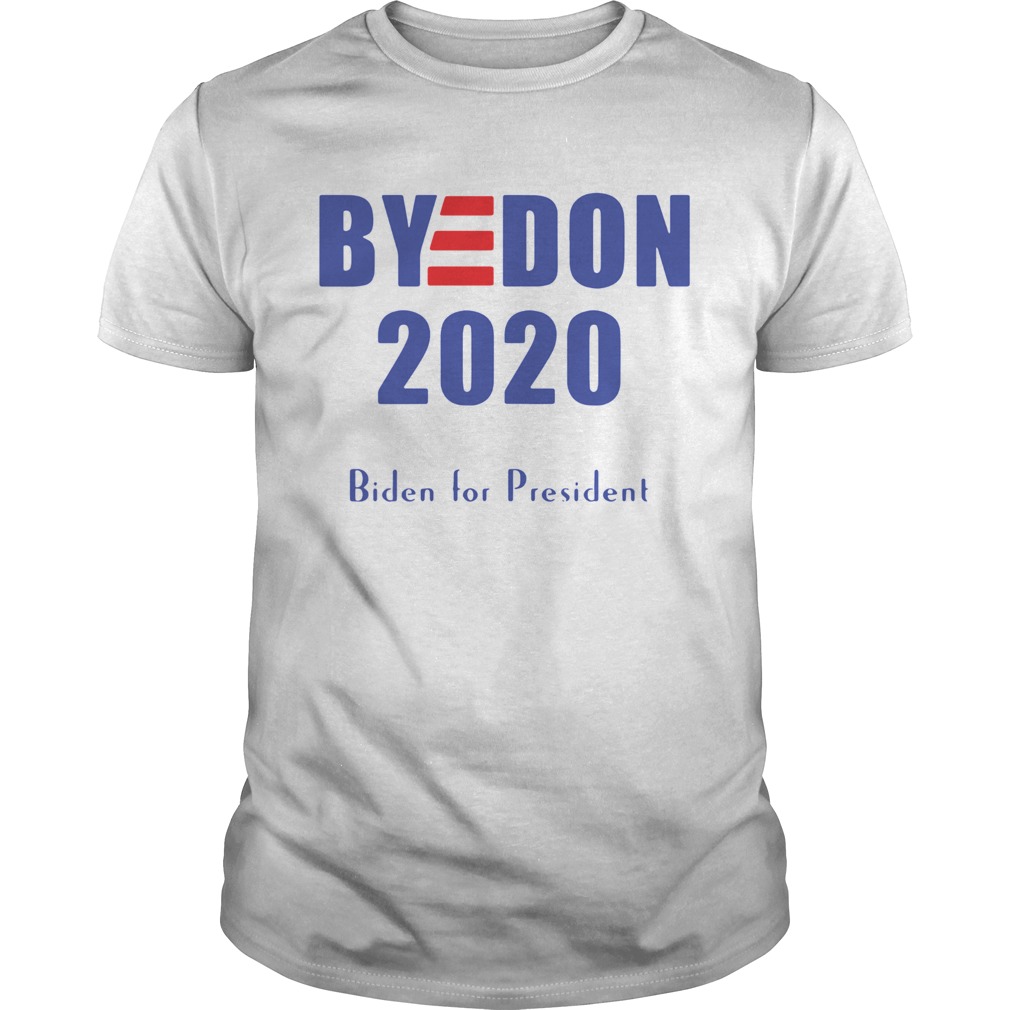 Bye Don Biden For President 2020 shirt