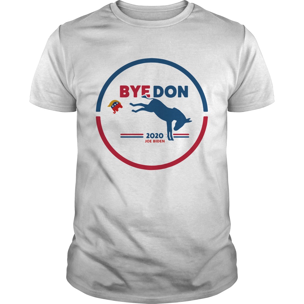 Bye Don Bye Bye Donald Trump Joe Biden 2020 shirt