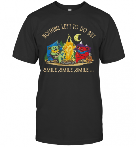 Campfire Nothing Left To Do But Smile Smile Smile T-Shirt