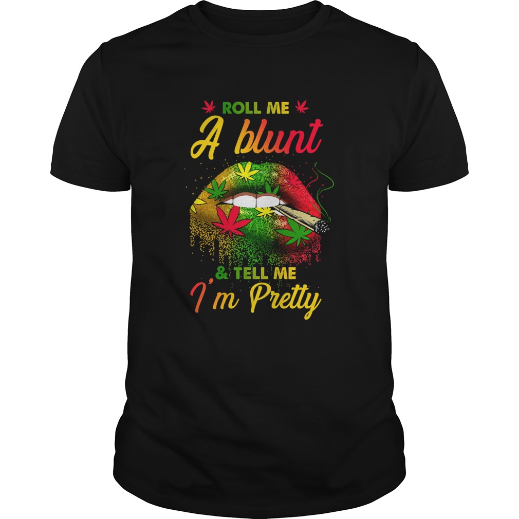 Cannabis Roll Me A Blunt And Tell Me Im Pretty shirt