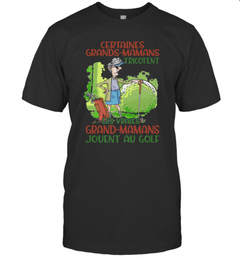 Certaines Grandes Mamans Tricotent Lex Vraies Grand Mamans T-Shirt